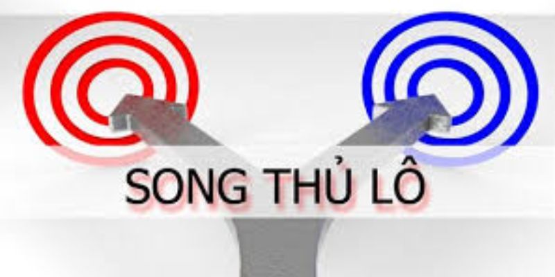 Song thủ lô là gì hôm nay